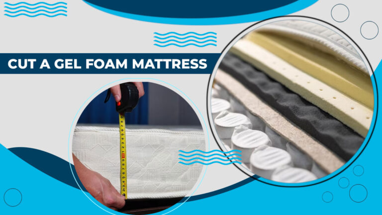 Can You Cut a Gel Foam Mattress